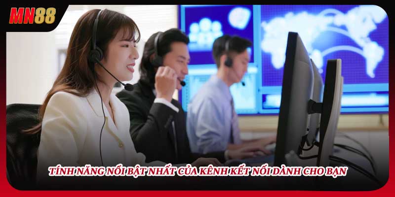 Tính năng nổi bật nhất của kênh kết nối dành cho bạn