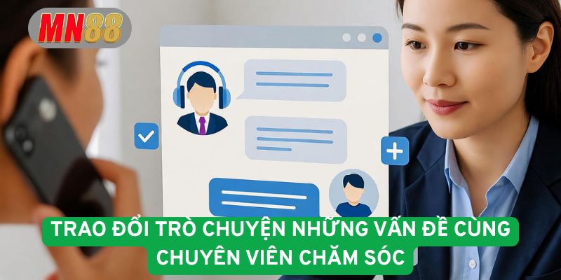 Trao đổi trò chuyện những vấn đề cùng chuyên viên chăm sóc 